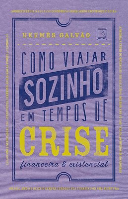 Como Viajar Sozinho Em Tempos De Crise Financeira E Existencial