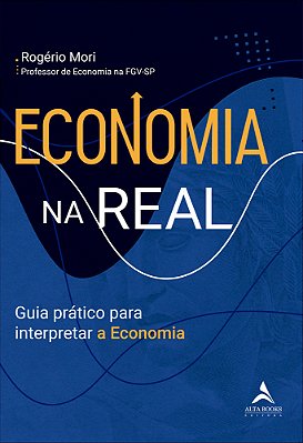 Economia Na Real Guia Prático Para Interpretar A Economia