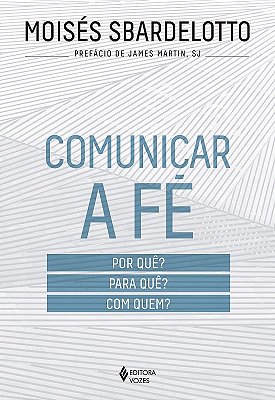Comunicar A Fé Por Quê? Para Quê? Com Quem?