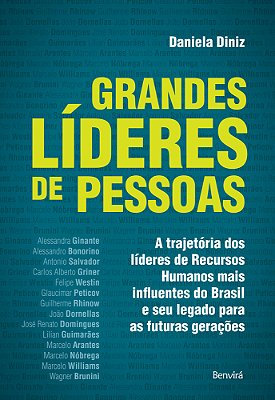 Grandes Líderes De Pessoas A Trajetória Dos Líderes De Recursos Humanos Mais Influentes Do Brasil E Seu Legado Para As Futuras Gerações