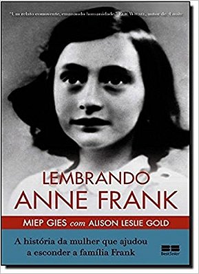 Lembrando Anne Frank: A História Da Mulher Que Ajudou A Esconder A Família Frank A História Da Mulher Que Ajudou A Esconder A Família Frank