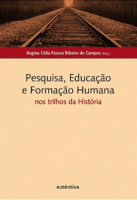 Pesquisa, Educação E Formação Humana Nos Trilhos Da História