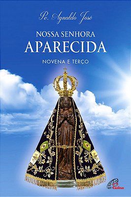 Nossa Senhora Aparecida: Novena E Terço