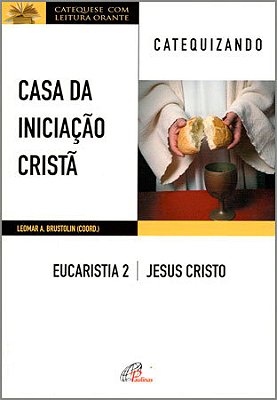 Casa Da Iniciação Cristã: Eucaristia 2 - Catequizando