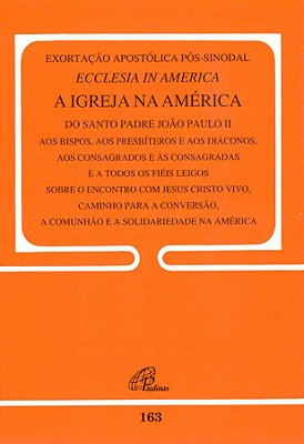 Exortação Apostólica Pós-Sinodal - Ecclesia In América -163 A Igreja Na América - 163