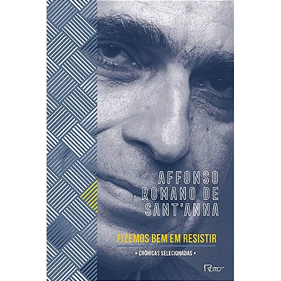 Fizemos Bem Em Resistir Crônicas Selecionadas