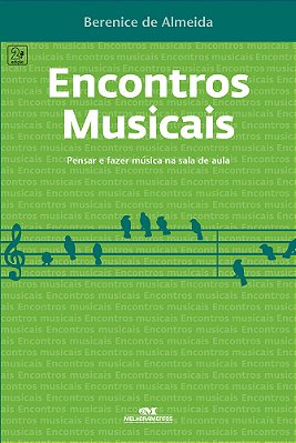 Encontros Musicais: Pensar E Fazer Música Na Sala De Aula