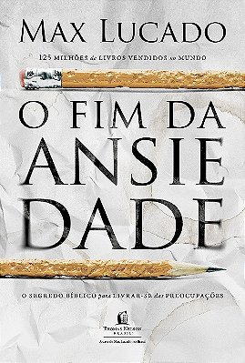 O Fim Da Ansiedade - O Segredo Bíblico Para Livrar-Se Das Preocupações..-