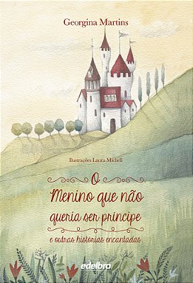 O Menino Que Não Queria Ser Príncipe E Outras Histórias Encantadas