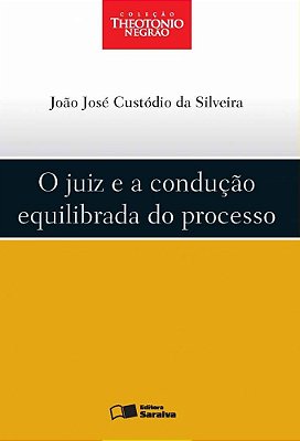 O Juiz E A Condução Equilibrada Do Processo - 1ª Edição De 2012