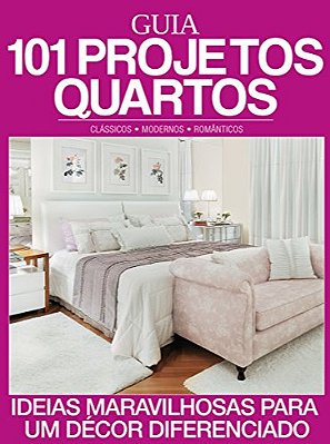 Guia 101 Projetos Quartos Ideias Maravilhosas Para Um Decór Diferenciado