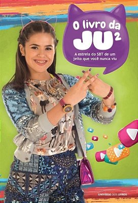 O Livro Da Ju² A Estrela Do Sbt De Um Jeito Que Você Nunca Viu