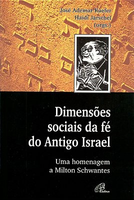Dimensões Sociais Da Fé Do Antigo Israel Uma Homengagem A Milton Schwantes