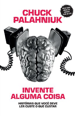 Invente Alguma Coisa Histórias Que Você Deve Ler Custe O Que Custar