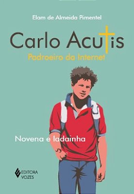 Carlo Acutis - Padroeiro Da Internet Novena E Ladainha