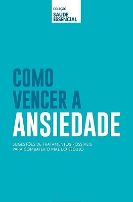 Coleção Saúde Essencial - Como Vencer A Ansiedade