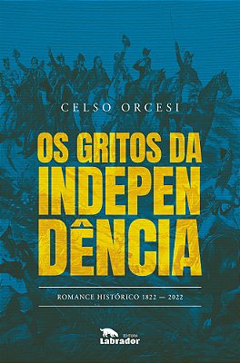 Os Gritos Da Independência Romance Histórico — 1822-2022