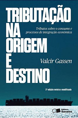 Tributação Na Origem E Destino - 2ª Edição De 2013 Princípios Jurisdicionais Em Processos De Integração Econômica