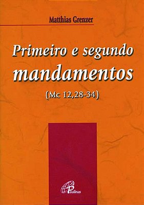 Primeiro E Segundo Mandamentos (Mc 12,28-34)