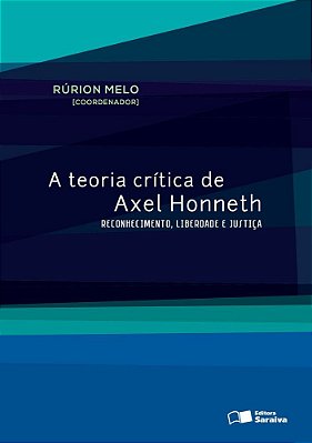 A Teoria Crítica De Axel Honneth Reconhecimento, Liberdade E Justiça