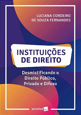 Instituições De Direito Desmistificando O Direito Público, Privado E Difuso