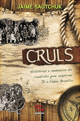 Cruls Histórias E Andanças Do Cientista Que Inspirou Jk A Fazer Brasília