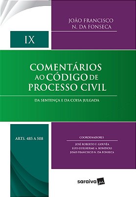 Comentários Ao Código De Processo Civil - 1ª Edição De 2017 Da Sentença E Da Coisa Julgada: Volume IX (Arts. 485 A 508)