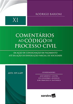 Comentários Ao Código De Processo Civil Da Ação De Consignação Em Pagamento Até Da Ação De Dissolução Parcial De Sociedade - XI - Artigos 539 A 609