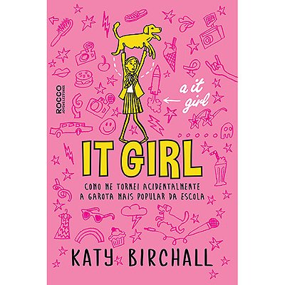 It Girl Como Me Tornei Acidentalmente A Garota Mais Popular Da Escola