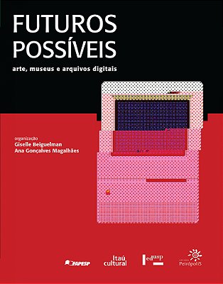 Futuros Possíveis Arte, Museus E Arquivos Digitais