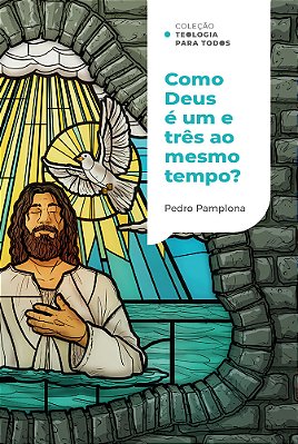 Como Deus Pode Ser Um E Três Ao Mesmo Tempo? |Coleção Teologia Para Todos