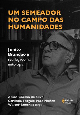Um Semeador No Campo Das Humanidades Junito Brandão E Seu Legado Na Mitologia