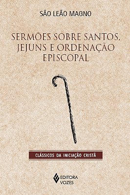 Sermões Sobre Santos, Jejuns E Ordenação Episcopal