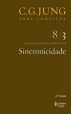 Sincronicidade: A Dinâmica Do Inconsciente - Volume 8/3 - 21ª Edição