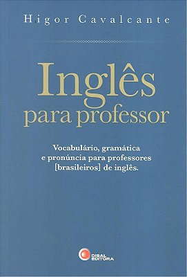 Inglês Para Professor - Vocabulário, Gramática E Pronúncia Para Professores (Brasileiros) De Inglês