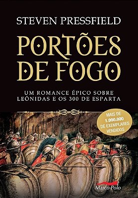 Portões De Fogo - Um Romance Épico Sobre Leónidas E Os 300 De Esparta