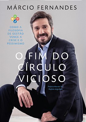 O Fim Do Círculo Vicioso - Como A Filosofia De Gestão Vence A Crise E O Pessimismo