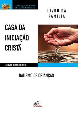 Casa Da Iniciação Cristã: Batismo De Crianças Livro Da Família