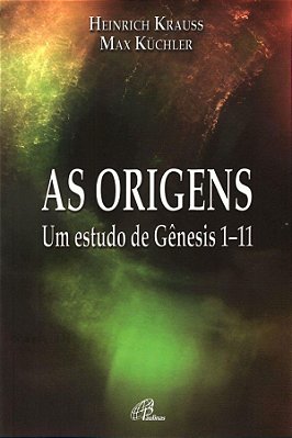 As Origens Um Estudo De Gênesis 1-11