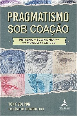 Pragmatismo Sob Coação Petismo E Economia Em Um Mundo De Crises
