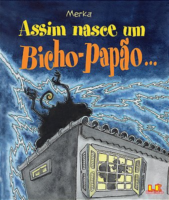 Assim Nasce Um Bicho-Papão...