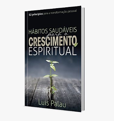 Hábitos Saudáveis Para O Crescimento Espiritual 52 Princípios Para A Transformação Pessoal