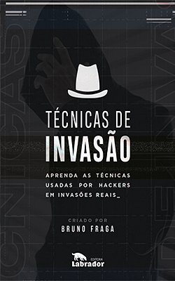 Técnicas De Invasão Aprenda As Técnicas Usadas Por Hackers Em Invasões Reais