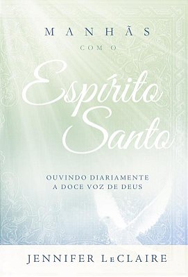 Manhãs Com O Espírito Santo Ouvindo Diariamente A Doce Voz De Deus