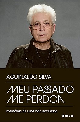Meu Passado Me Perdoa Memórias De Uma Vida Novelesca