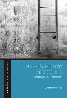 Autoajuda, Educação E Práticas De Si Genealogia De Uma Antropotécnica