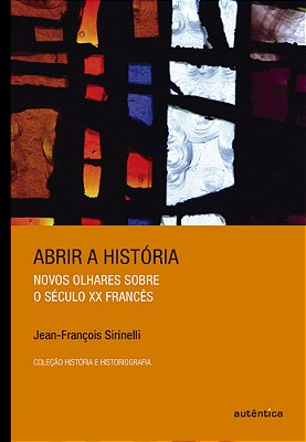 Abrir A História Novos Olhares Sobre O Século XX Francês