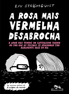 A Rosa Mais Vermelha Desabrocha O Amor Nos Tempos Do Capitalismo Tardio Ou Por Que As Pessoas Se Apaixonam Tão Raramente Hoje Em Dia