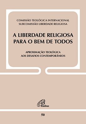 A Liberdade Religiosa Para O Bem De Todos Aproximação Teológica Aos Desafios Contemporâneos