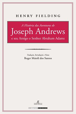 A História Das Aventuras De Joseph Andrews E Seu Amigo O Senhor Abraham Adams